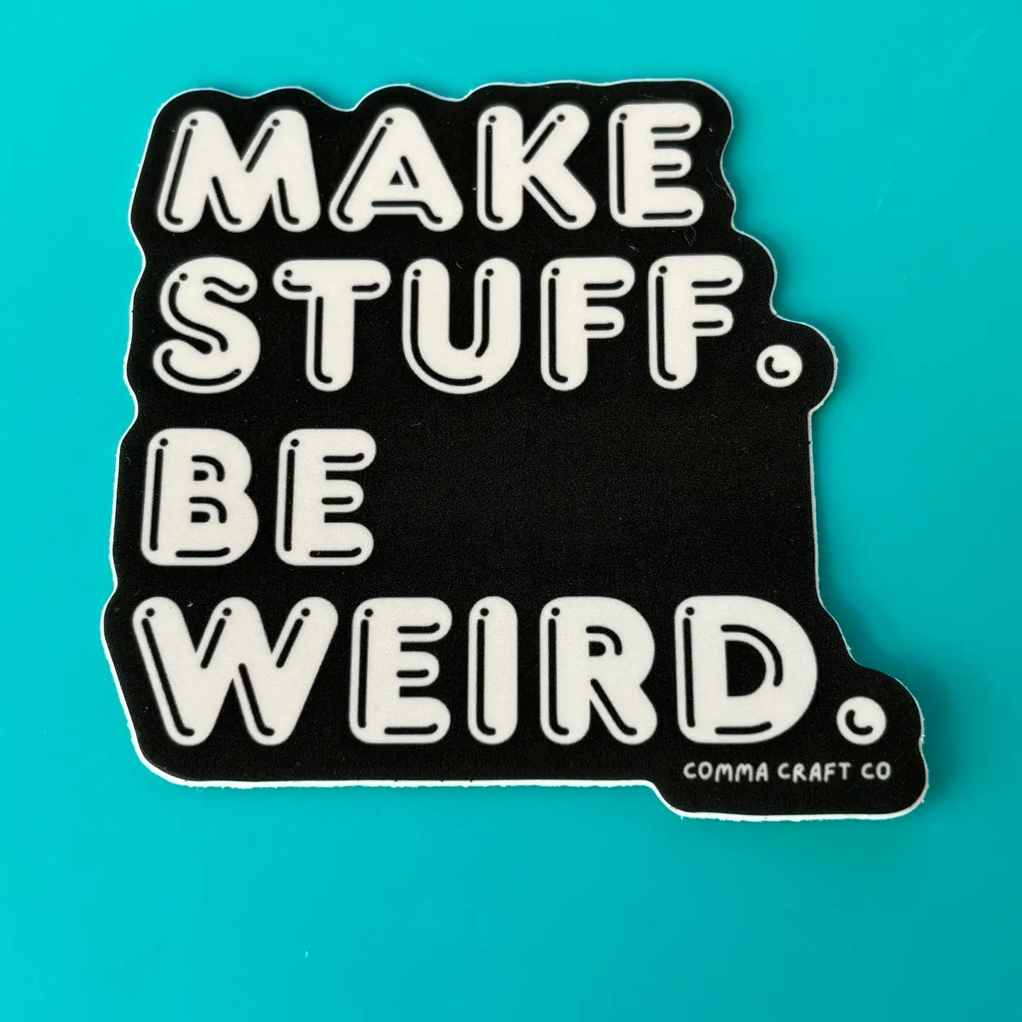 Make Stuff Be Weird Sticker | Comma Craft Co.