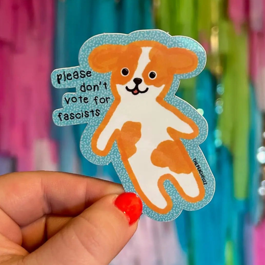 Please Don't Vote for Fascists Sticker | The Peach Fuzz
