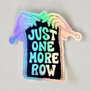 Just One More Row Holographic Sticker