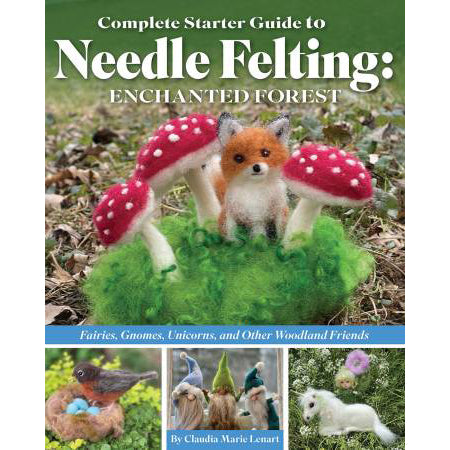 Complete Starter Guide to Needle Felting: Enchanted Forest