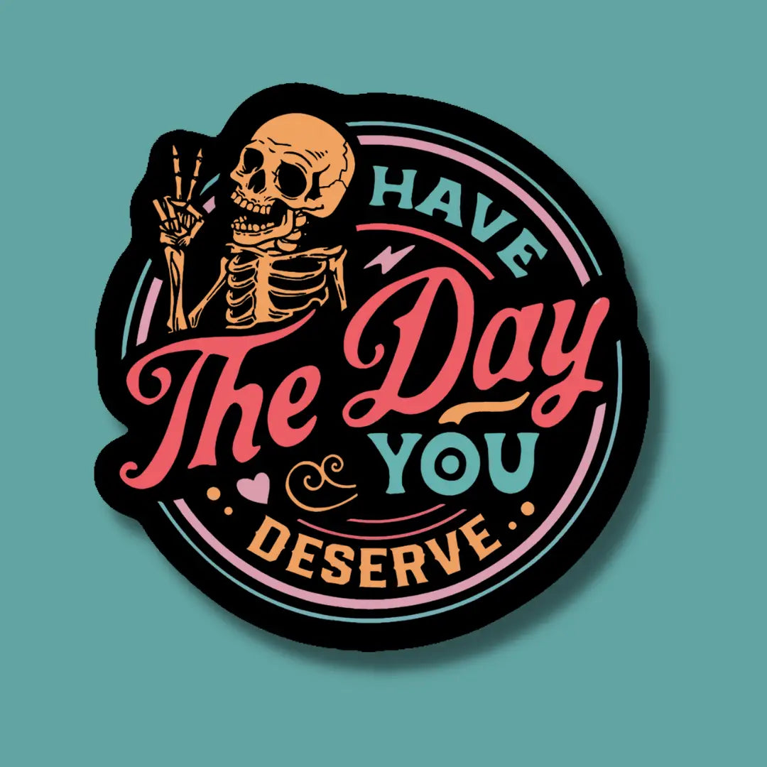 Have the Day You Deserve Sticker | Indigo Maiden