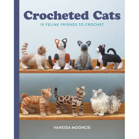 Crocheted Cats: 10 Feline Friends to Crochet