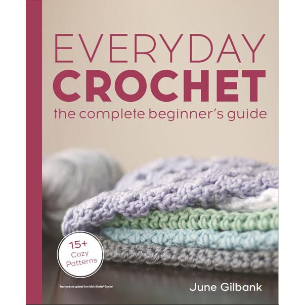 Everyday Crochet: The Complete Beginner's Guide