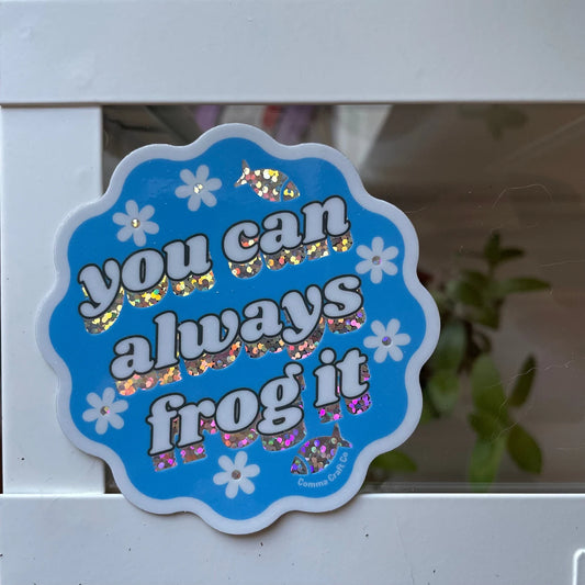 You Can Always Frog It Sticker | Comma Craft Co.