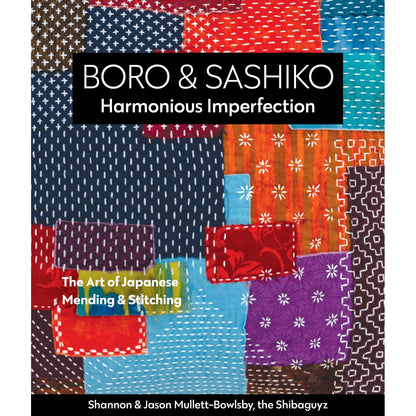 Boro & Sashiko: Harmonious Imperfection by Shannon & Jason Mullett-Bowlsby